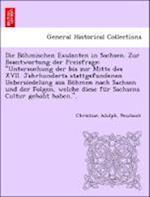 Die Böhmischen Exulanten in Sachsen. Zur Beantwortung der Preisfrage: "Untersuchung der bis zur Mitte des XVII. Jahrhunderts stattgefundenen Uebersiedelung aus Böhmen nach Sachsen und der Folgen, welche diese für Sachsens Cultur gehabt haben.".