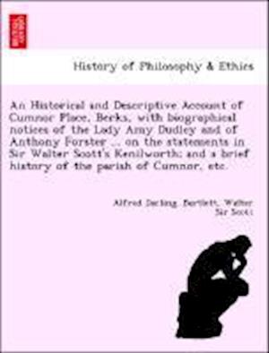 An Historical and Descriptive Account of Cumnor Place, Berks, with Biographical Notices of the Lady Amy Dudley and of Anthony Forster ... on the Stat