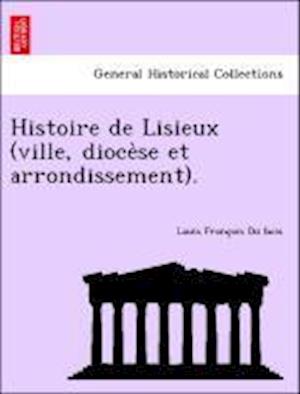 Histoire de Lisieux (ville, dioce`se et arrondissement).