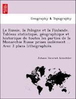 La Russie, la Pologne et la Finlande. Tableau statistique, ge´ographique et historique de toutes les parties de la Monarchie Russe prises isole´ment ... Avec 3 plans lithographie´s.