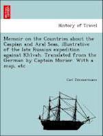 Memoir on the Countries about the Caspian and Aral Seas, illustrative of the late Russian expedition against Khi´vah. Translated from the German by Captain Morier. With a map, etc