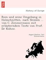 ROM Und Seine Umgebung in Holzschnitten, Nach Skizzen ... Von C. Zimmermann Mit Erla Uterndem Texte Von Prof. Dr Ku Hne.