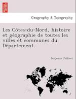 Les Co&#770;tes-du-Nord, histoire et ge&#769;ographie de toutes les villes et communes du De&#769;partement.