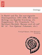 In Nacht und Eis. Die norwegische Polarexpedition 1893-1896. Mit einem Beitrag von Kapita&#776;n Sverdrup, etc. (Supplement. Wir Framleute. Von Bernha