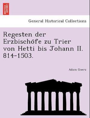 Regesten Der Erzbischo Fe Zu Trier Von Hetti Bis Johann II. 814-1503.