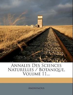 Annales Des Sciences Naturelles / Botanique, Volume 11...