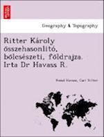 Ritter Ka´roly o¨sszehasonlito´, bo¨lcse´szeti, fo¨ldrajza. Irta Dr Havass R.