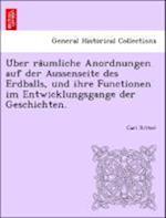 U¨ber ra¨umliche Anordnungen auf der Aussenseite des Erdballs, und ihre Functionen im Entwicklungsgange der Geschichten.