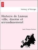 Histoire de Lisieux ville, dioce`se et arrondissement