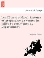 Les Co&#770;tes-du-Nord, histoire et ge&#769;ographie de toutes les villes et communes du De&#769;partement.