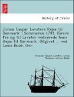 Johan Caspar Lavaters Rejse til Danmark i Sommeren 1793. (Breve fra og til Lavater vedrørede hans Rejse til Danmark. Udgivet ... ved Louis Bobe´. Ger.