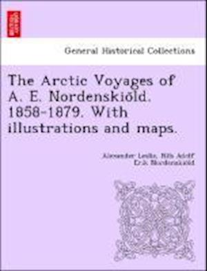 The Arctic Voyages of A. E. Nordenskio¨ld. 1858-1879. With illustrations and maps.
