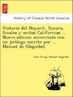 Historia del Nayarit, Sonora, Sinaloa y ambas Californias ... Nueva edicion aumentada con un pro´logo escrito por ... Manuel de Olaguibel.