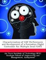 Characterization of UAV Performance and Development of a Formation Flight Controller for Multiple Small UAVS