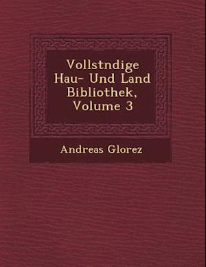 Vollst Ndige Hau - Und Land Bibliothek, Volume 3