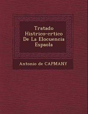 Tratado Hist Rico-Cr Tico de La Elocuencia Espa Ola