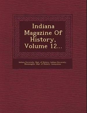 Indiana Magazine of History, Volume 12...