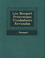 Lou Bouquet Prouven Aou Troubadours Revioudas