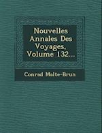 Nouvelles Annales Des Voyages, Volume 132...