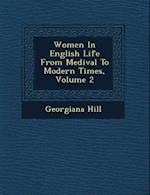 Women in English Life from Medi Val to Modern Times, Volume 2