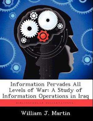 Information Pervades All Levels of War: A Study of Information Operations in Iraq