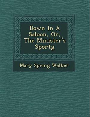 Down in a Saloon, Or, the Minister's Sport G