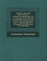 Tunnicius. Die Lteste Niederdeutsche Sprichw Rtersammlung, Von A. Tunnicus Gesammelt Und in Lateinische Verse Bersetzt, Herausg. Mit Hochdeutscher Ber