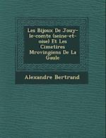 Les Bijoux de Jouy-Le-Comte (Seine-Et-Oise) Et Les Cimeti Res M Rovingiens de La Gaule