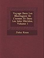 Voyage Dans Les Montagnes de L'Ecosse Et Dans Les Isles H Brides, Volume 1
