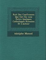 R Cit Des Conf Rences Qui Ont En Lieu Entre Quelques Catholiques Romains Et L'Auteur