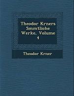 Theodor K Rners S Mmtliche Werke, Volume 4