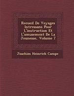 Recueil de Voyages Int Ressans Pour L'Instruction Et L'Amusement de La Jeunesse, Volume 7