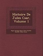 Histoire de Jules C Sar, Volume 1