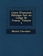 Cours D' Conomie Politique Fait Au Coll GE de France, Volume 1