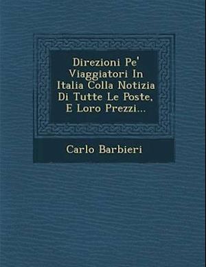 Direzioni Pe' Viaggiatori in Italia Colla Notizia Di Tutte Le Poste, E Loro Prezzi...