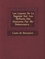Les Lecons de La Sagesse Sur Les Defauts Des Hommes Par MR Debonnaire...