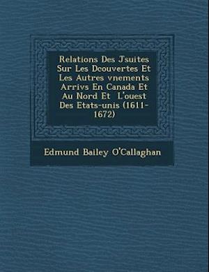 Relations Des J Suites Sur Les D Couvertes Et Les Autres V Nements Arriv S En Canada Et Au Nord Et L'Ouest Des Etats-Unis (1611-1672)