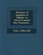 Histoire D Anglaterre Depuis La 1ere.Invasion Des Romains...