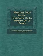 M Moires Pour Servir L'Histoire de La Guerre de La Vend E