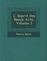 L' Esprit Des Beaux Arts, Volume 2