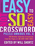 The New York Times Easy to Not-So-Easy Crossword Puzzle Omnibus Vol. 6: 200 Monday--Saturday Crosswords from the Pages of the New York Times 