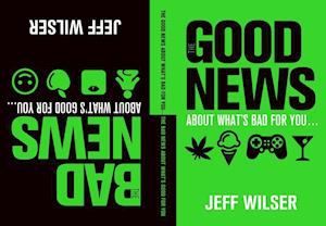 Good News About What's Bad for You . . . The Bad News About What's Good for You