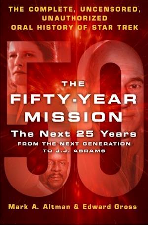 Fifty-Year Mission: The Next 25 Years: From The Next Generation to J. J. Abrams