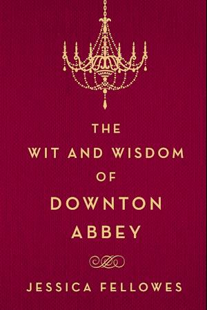 The Wit and Wisdom of Downton Abbey