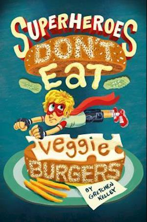Superheroes Don't Eat Veggie Burgers