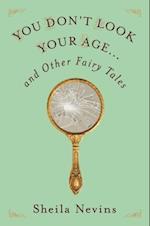 You Don't Look Your Age...and Other Fairy Tales