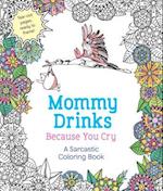 Mommy Drinks Because You Cry