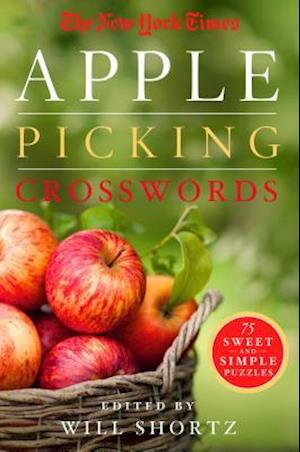 New York Times Apple Picking Crosswords: 75 Sweet and Simple Puzz