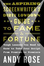 Aspiring Screenwriter's Dirty Lowdown Guide to Fame and Fortune