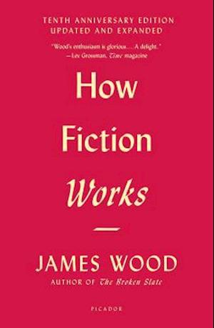 How Fiction Works (Tenth Anniversary Edition)